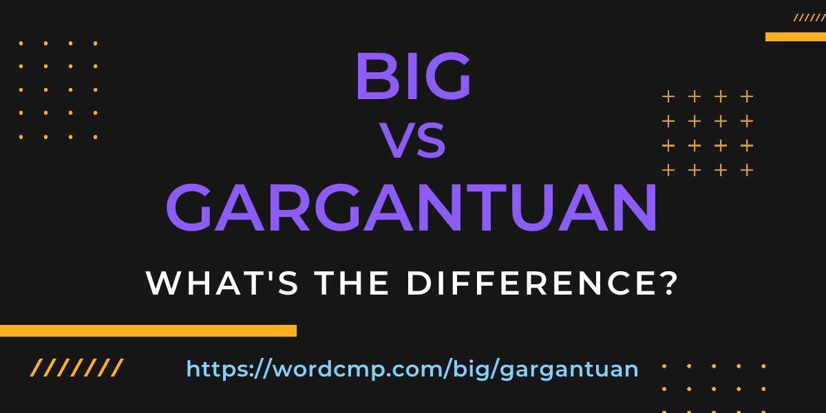 Difference between big and gargantuan