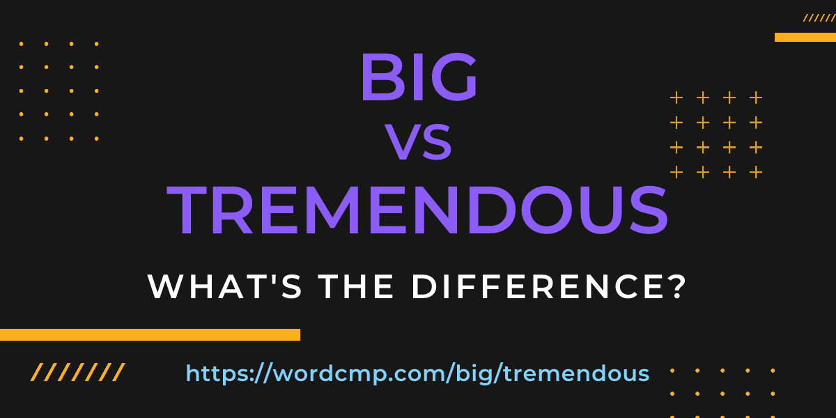 Difference between big and tremendous