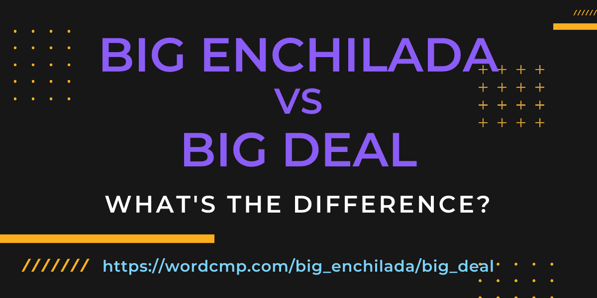 Difference between big enchilada and big deal