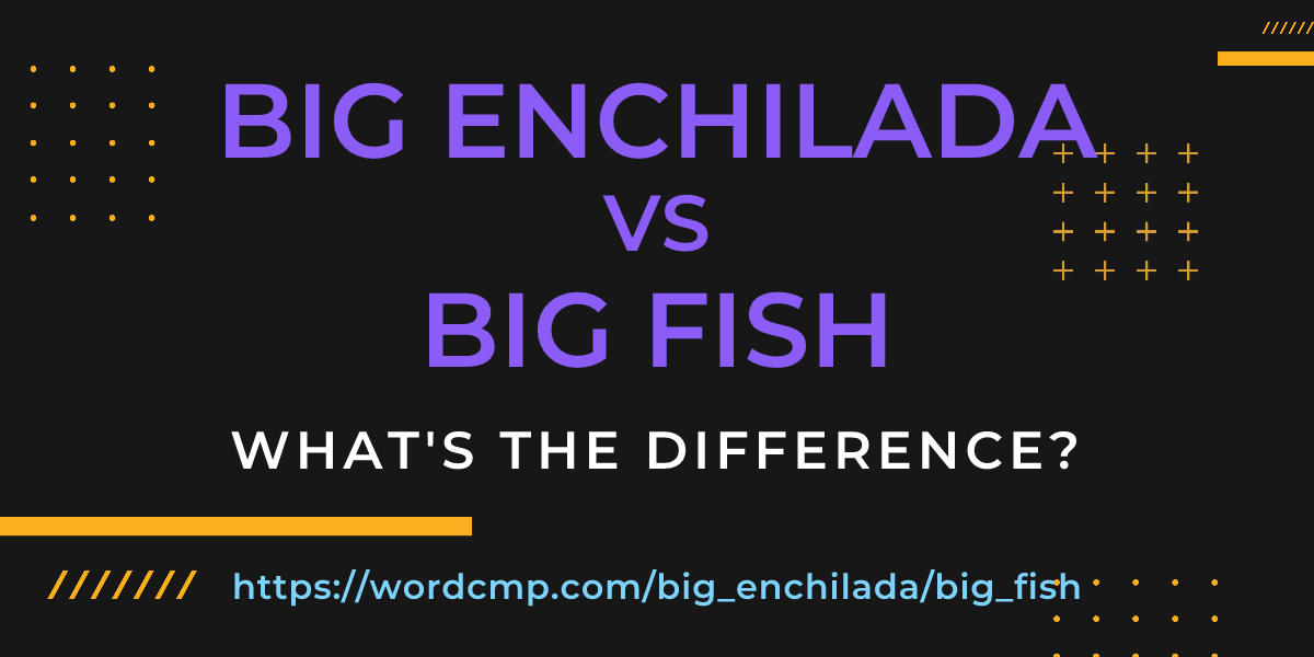 Difference between big enchilada and big fish