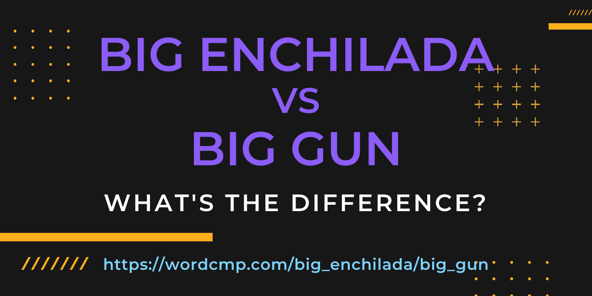 Difference between big enchilada and big gun