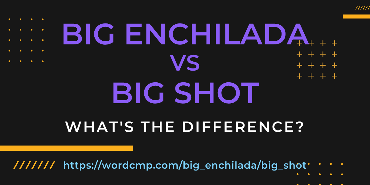 Difference between big enchilada and big shot
