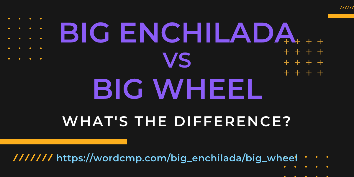 Difference between big enchilada and big wheel