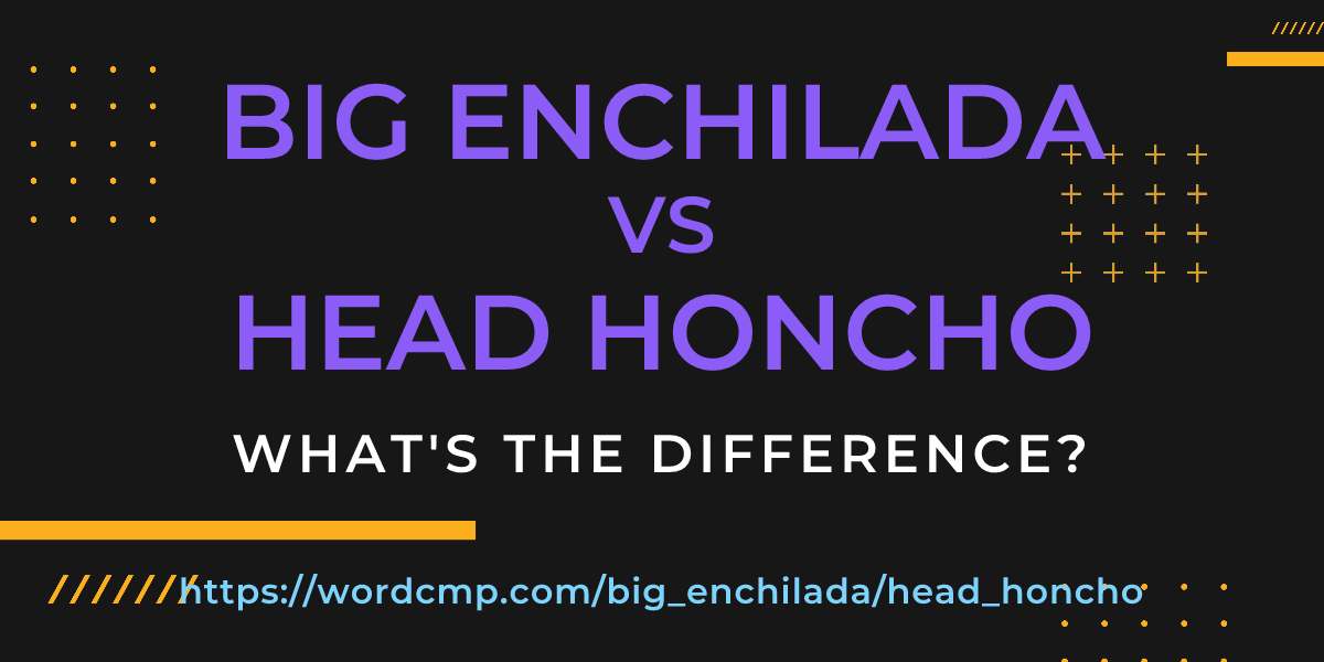 Difference between big enchilada and head honcho