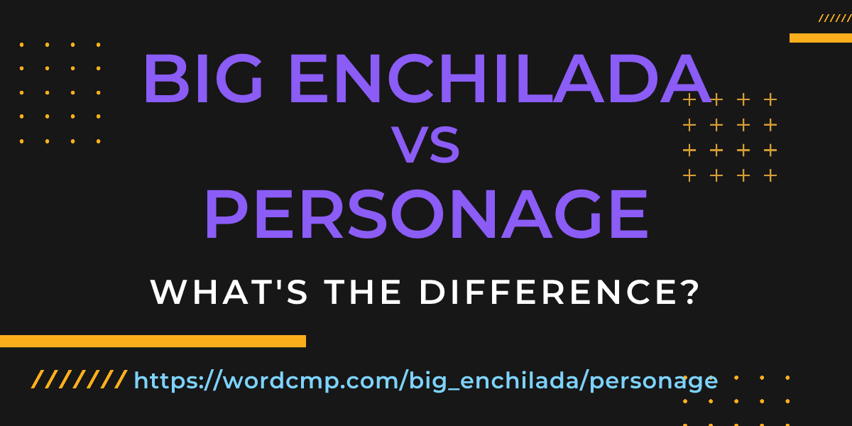 Difference between big enchilada and personage