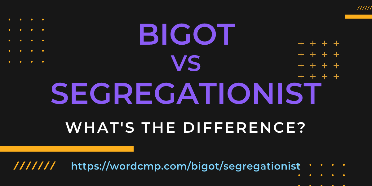 Difference between bigot and segregationist