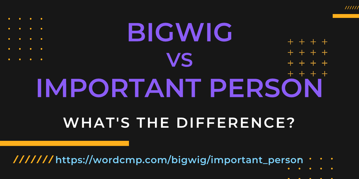 Difference between bigwig and important person