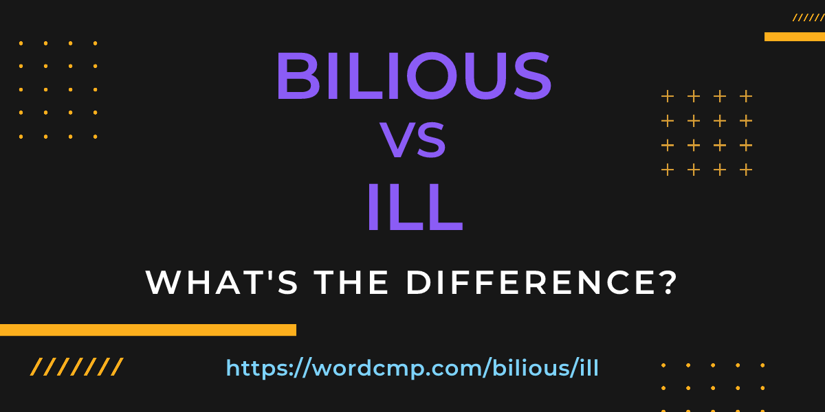 Difference between bilious and ill