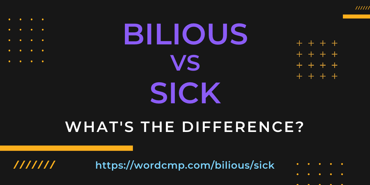 Difference between bilious and sick