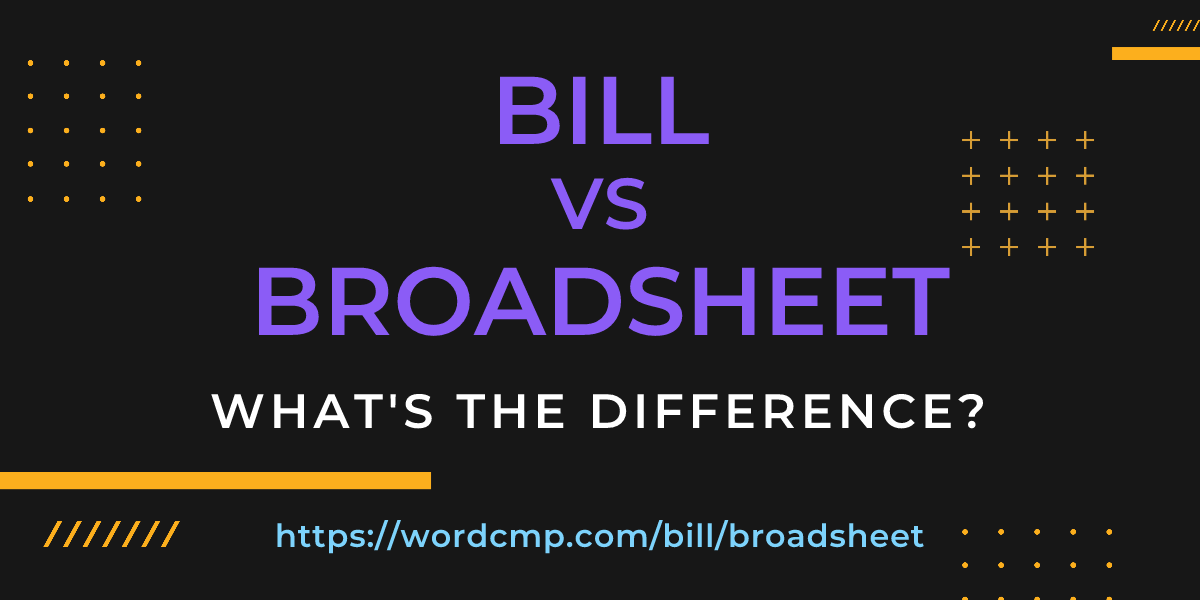 Difference between bill and broadsheet