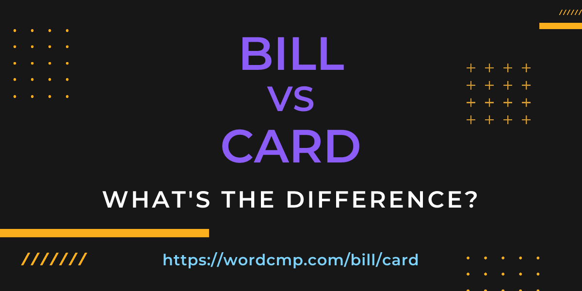 Difference between bill and card