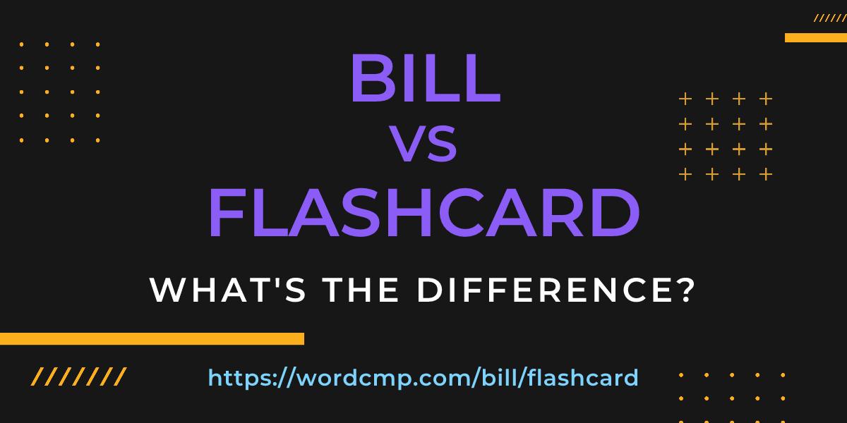 Difference between bill and flashcard