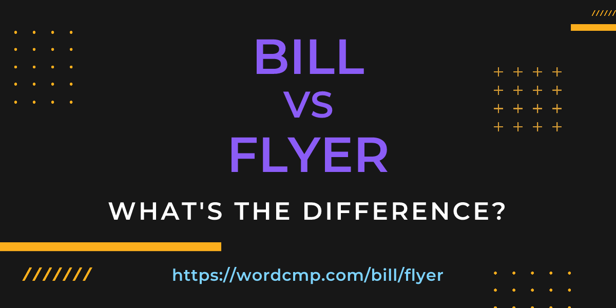 Difference between bill and flyer
