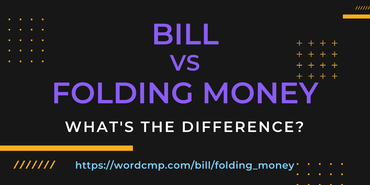 Difference between bill and folding money