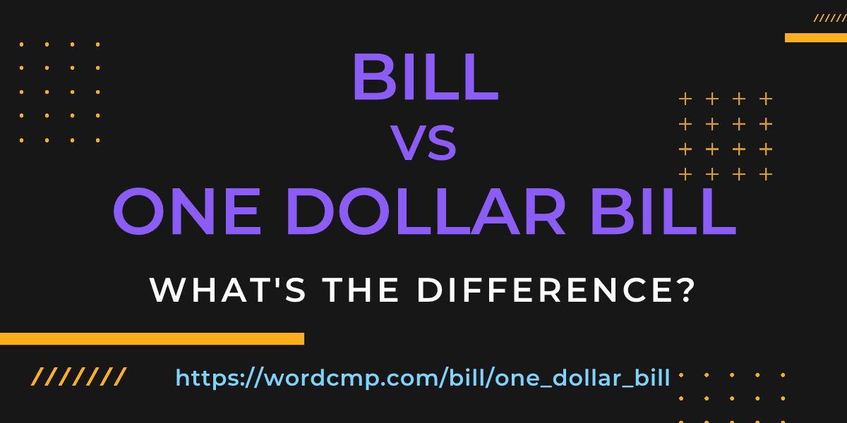 Difference between bill and one dollar bill