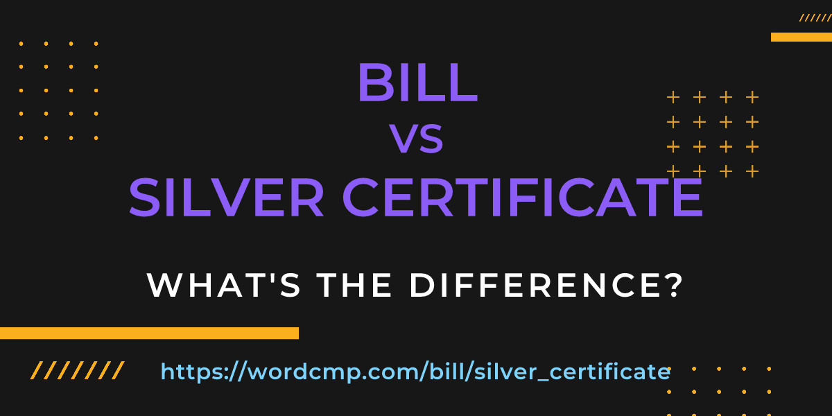 Difference between bill and silver certificate