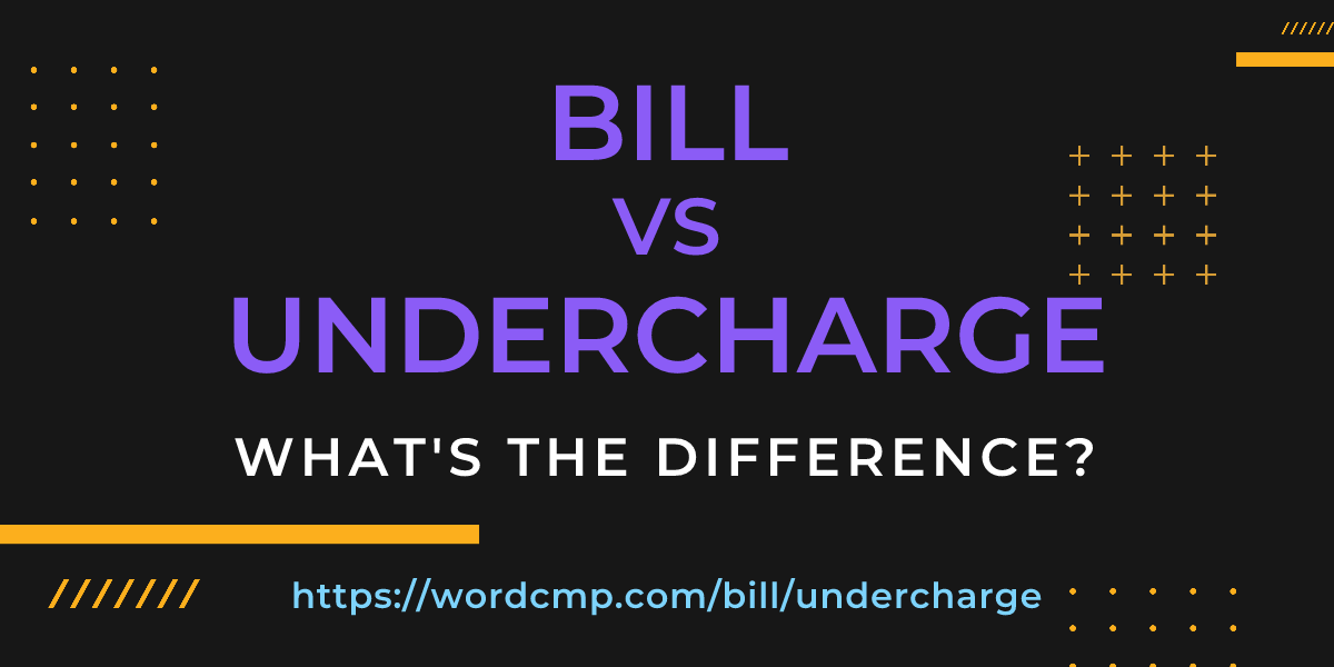 Difference between bill and undercharge