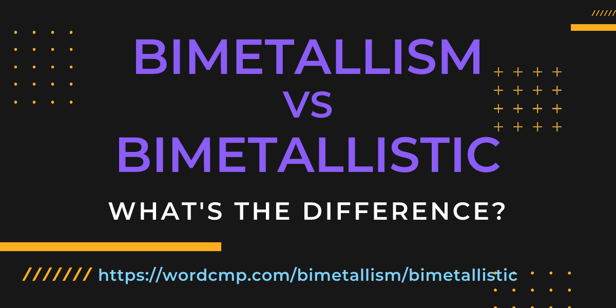 Difference between bimetallism and bimetallistic