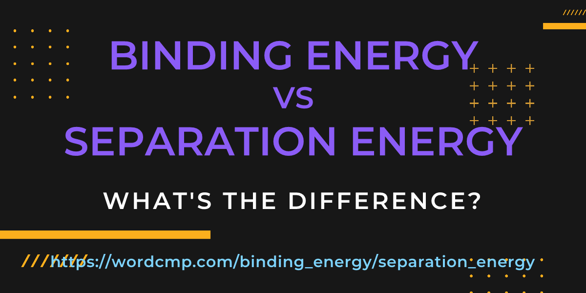 Difference between binding energy and separation energy