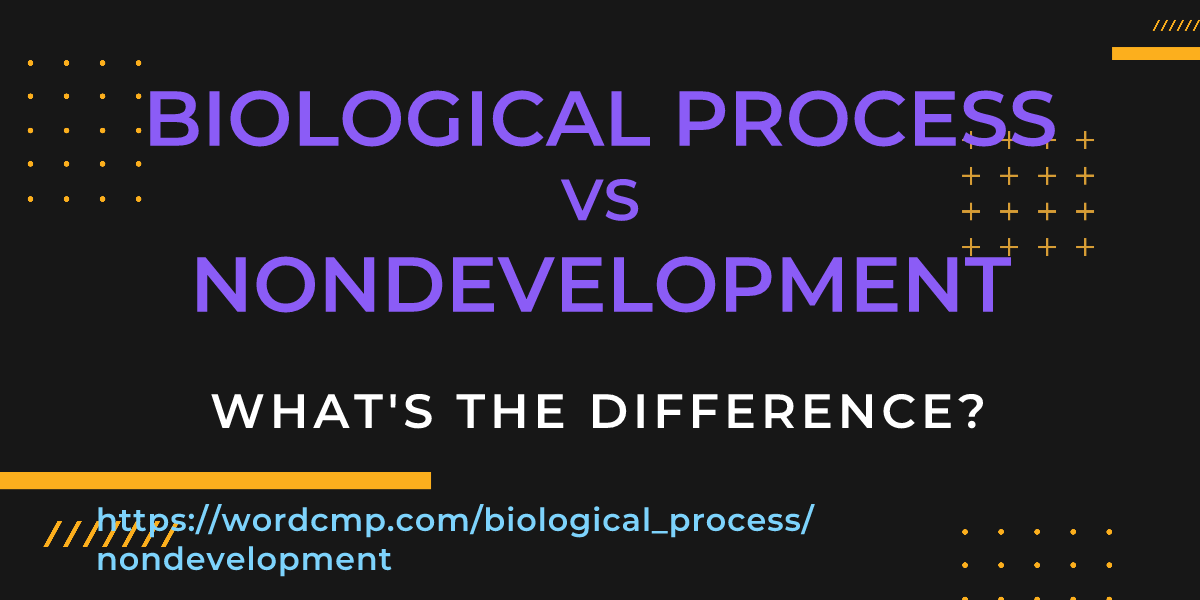 Difference between biological process and nondevelopment