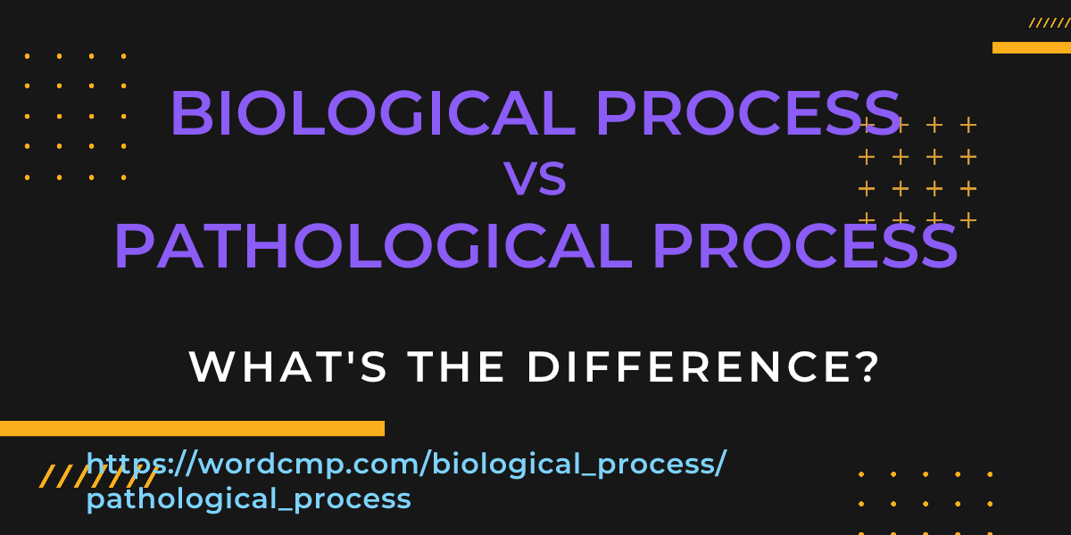 Difference between biological process and pathological process