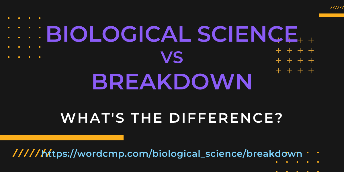 Difference between biological science and breakdown