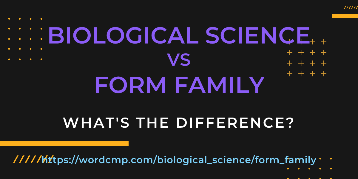 Difference between biological science and form family
