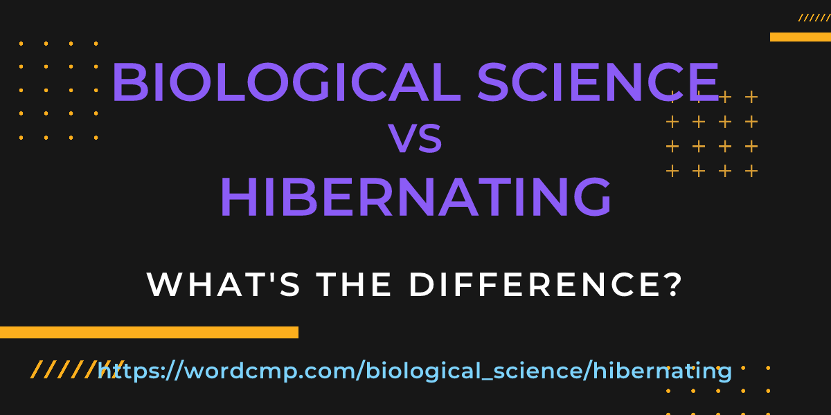 Difference between biological science and hibernating