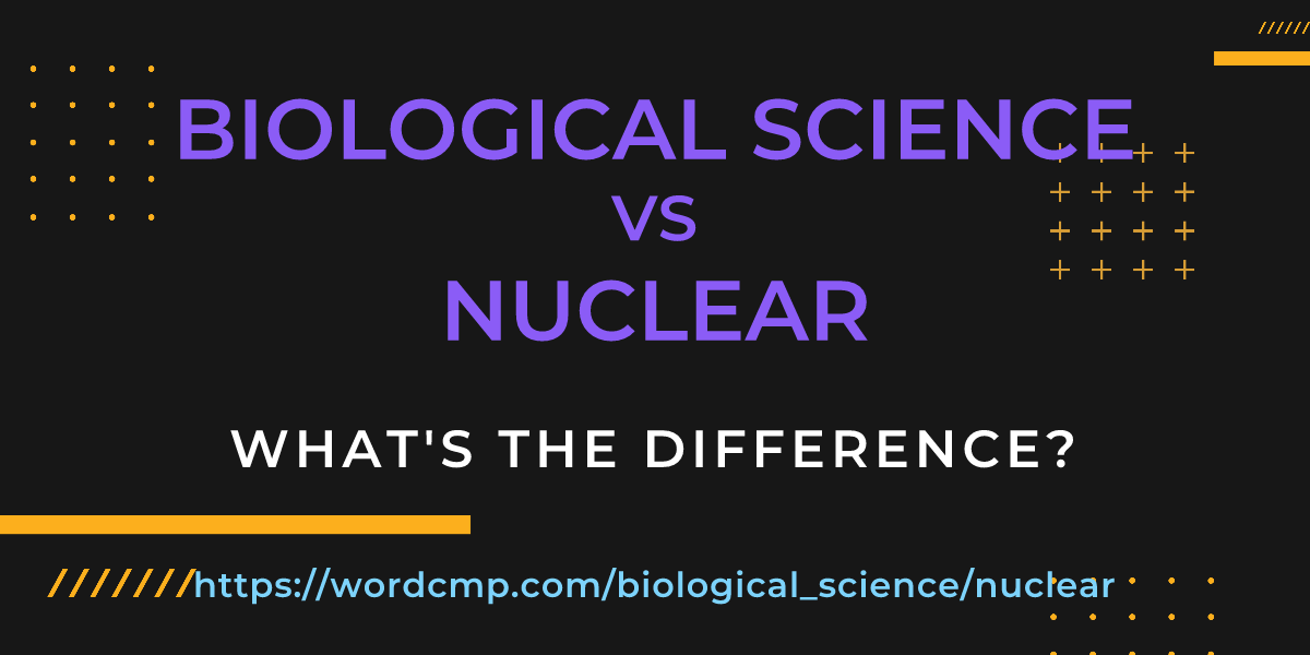 Difference between biological science and nuclear