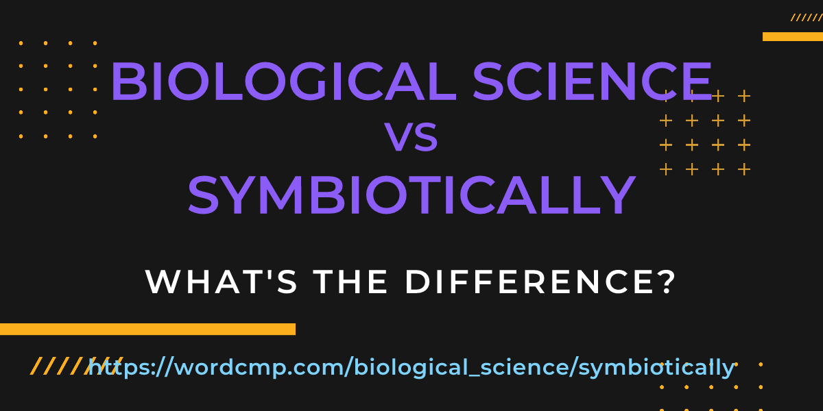 Difference between biological science and symbiotically
