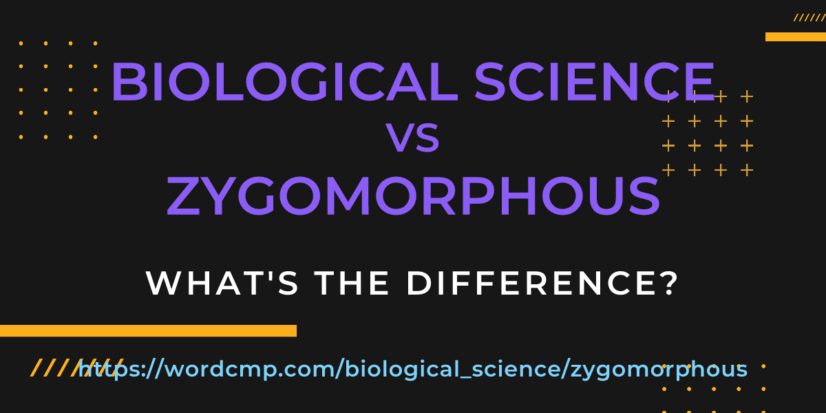 Difference between biological science and zygomorphous