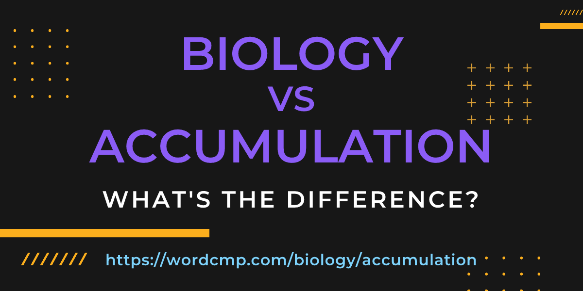 Difference between biology and accumulation