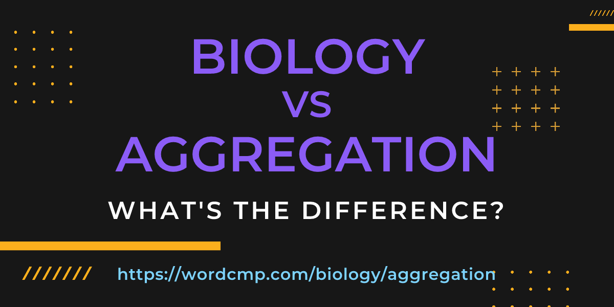 Difference between biology and aggregation