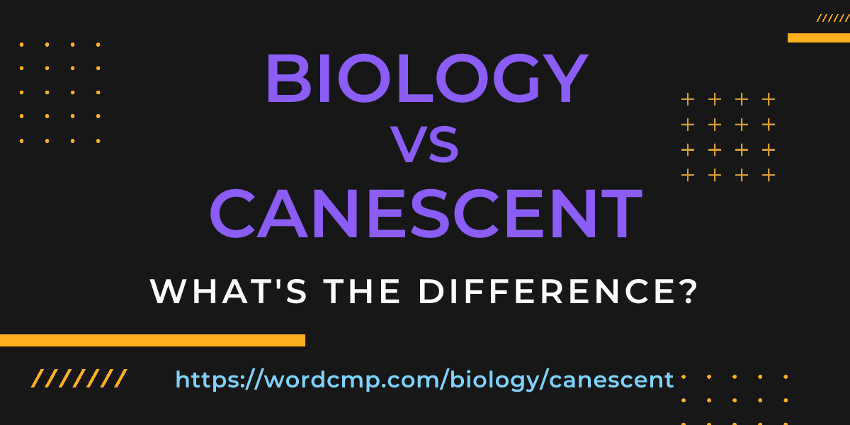 Difference between biology and canescent