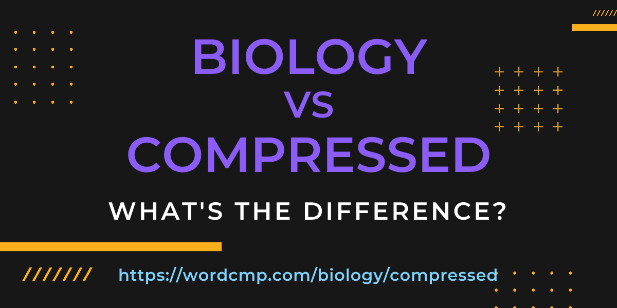Difference between biology and compressed