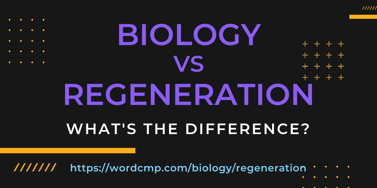 Difference between biology and regeneration