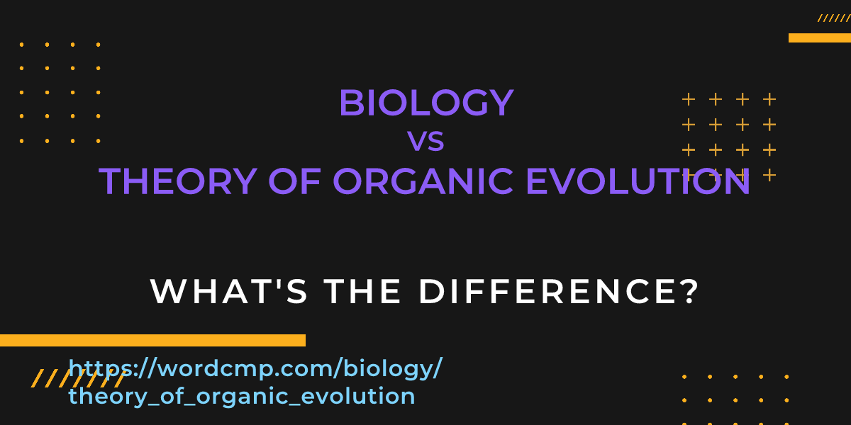 Difference between biology and theory of organic evolution