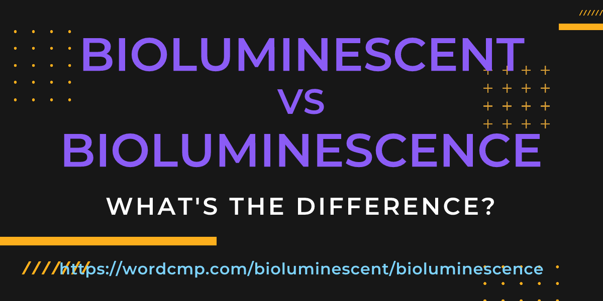Difference between bioluminescent and bioluminescence