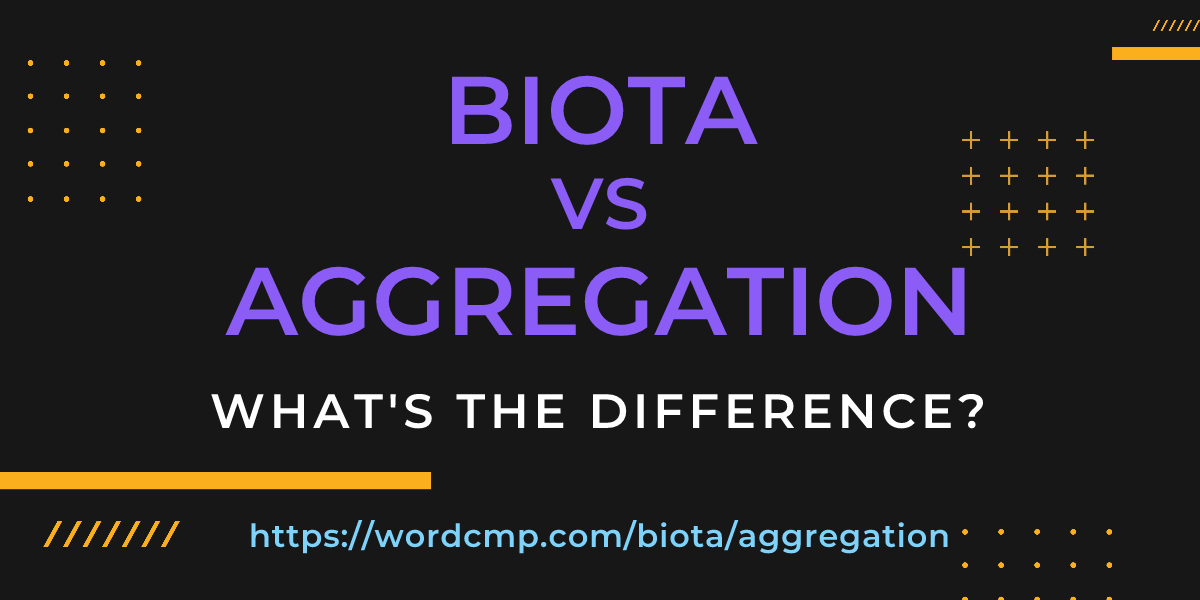 Difference between biota and aggregation