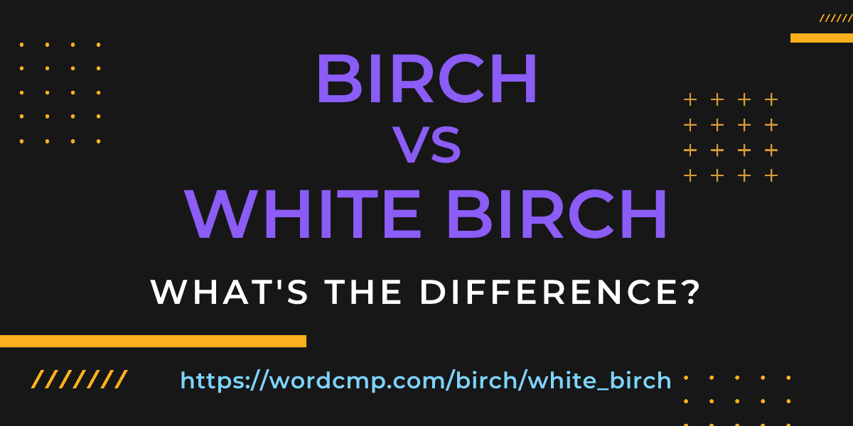 Difference between birch and white birch
