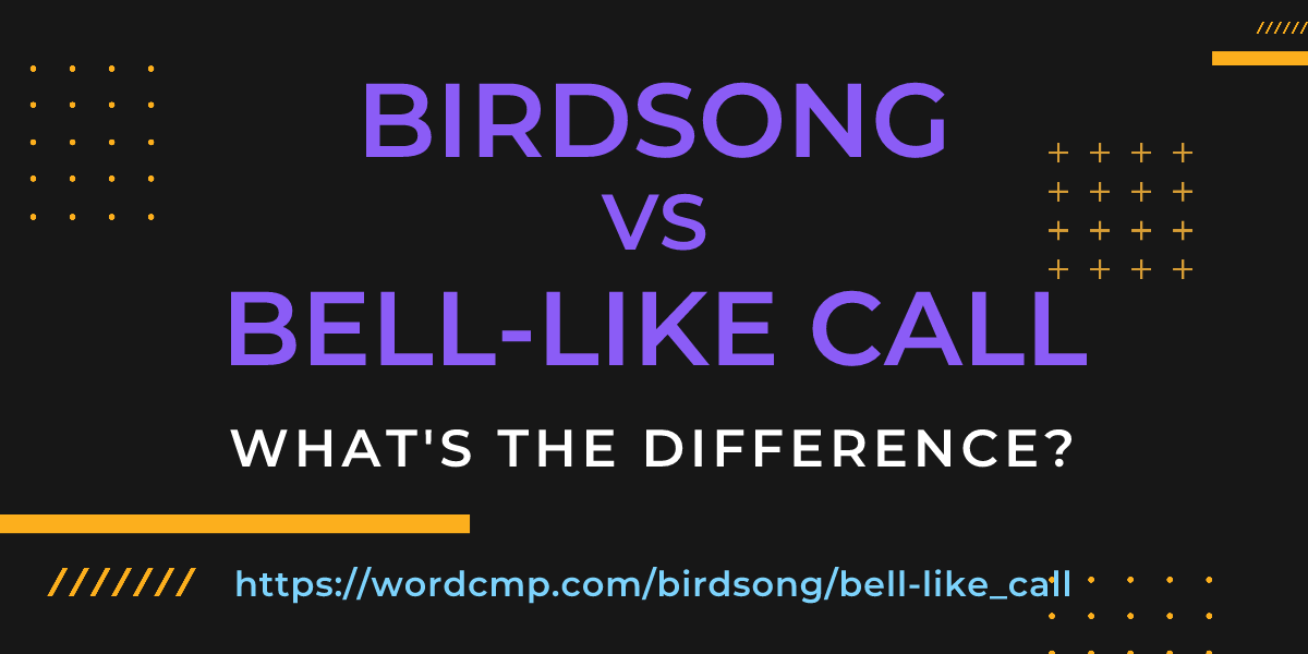 Difference between birdsong and bell-like call