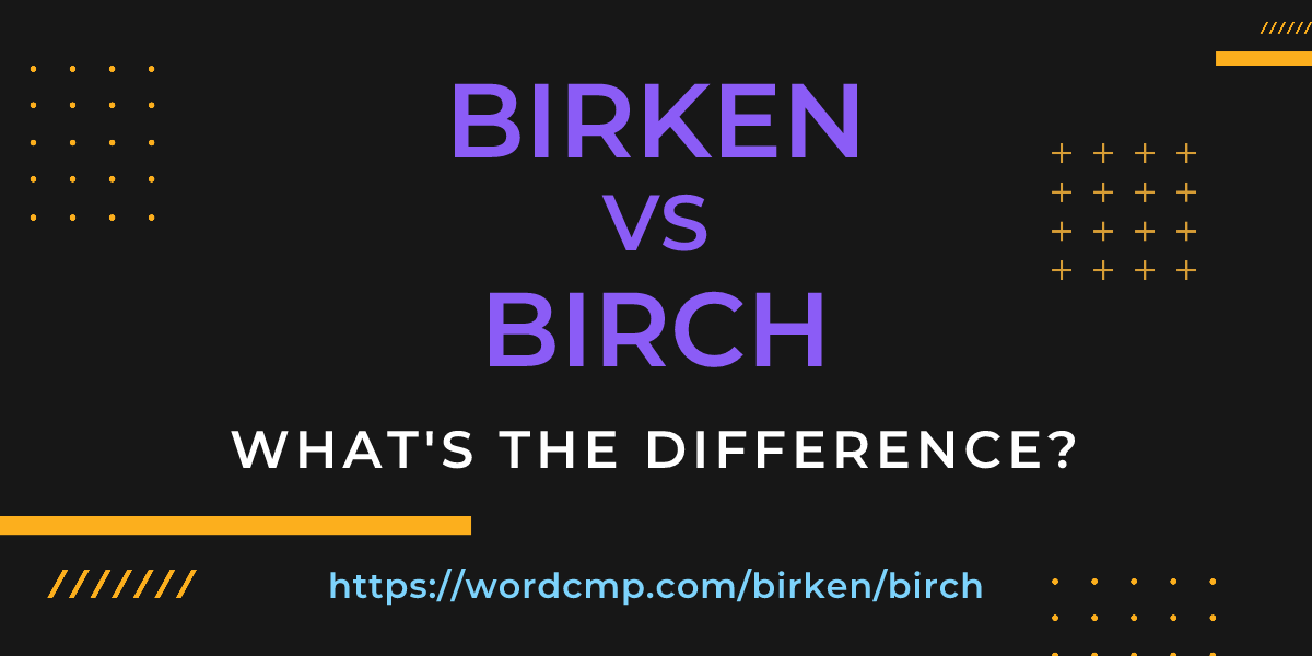 Difference between birken and birch