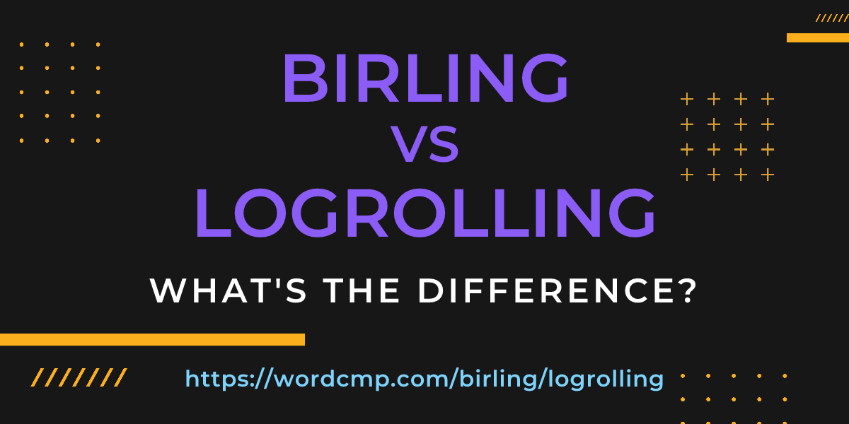 Difference between birling and logrolling