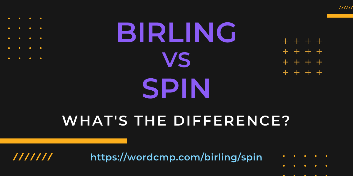 Difference between birling and spin