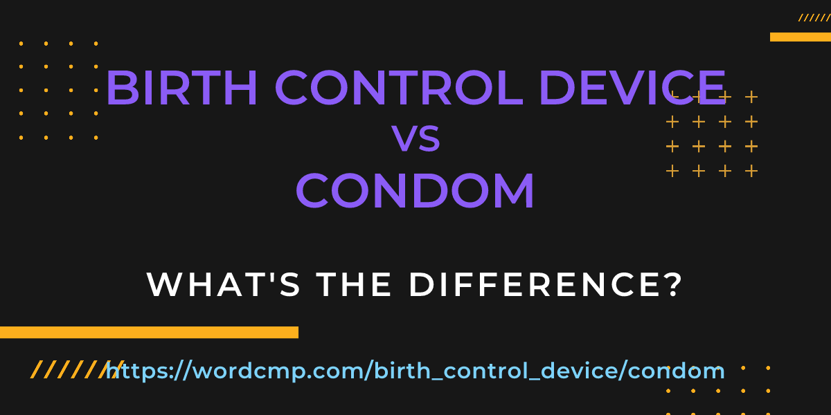 Difference between birth control device and condom
