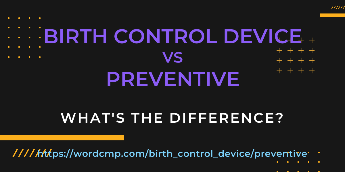 Difference between birth control device and preventive