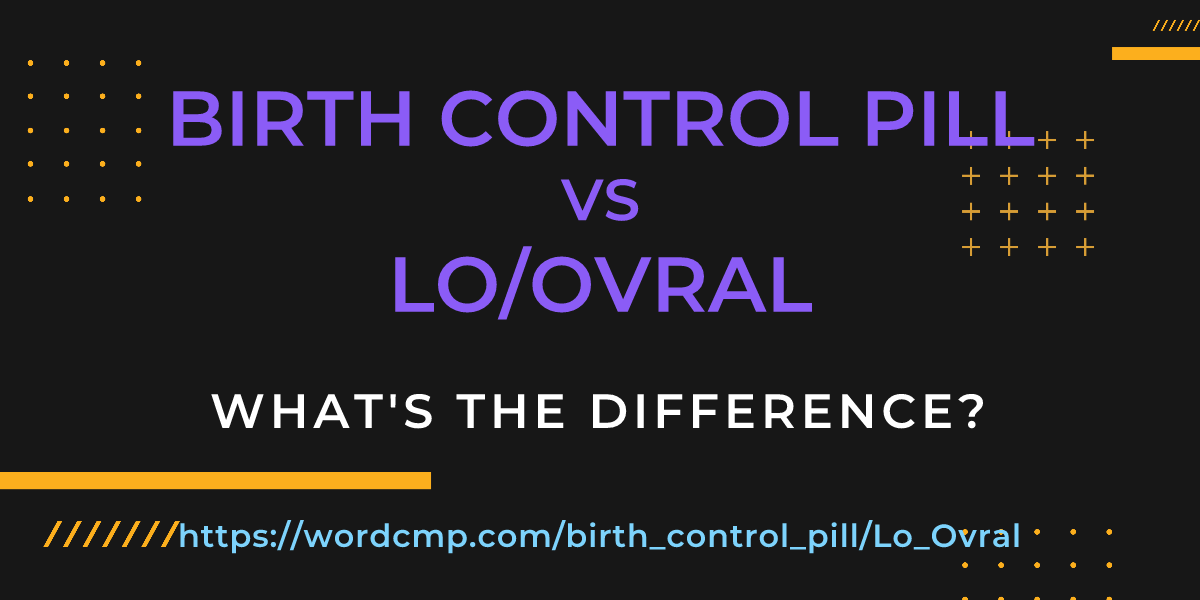Difference between birth control pill and Lo/Ovral