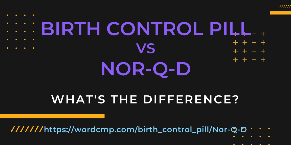 Difference between birth control pill and Nor-Q-D