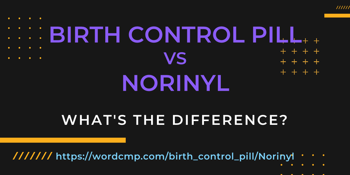 Difference between birth control pill and Norinyl