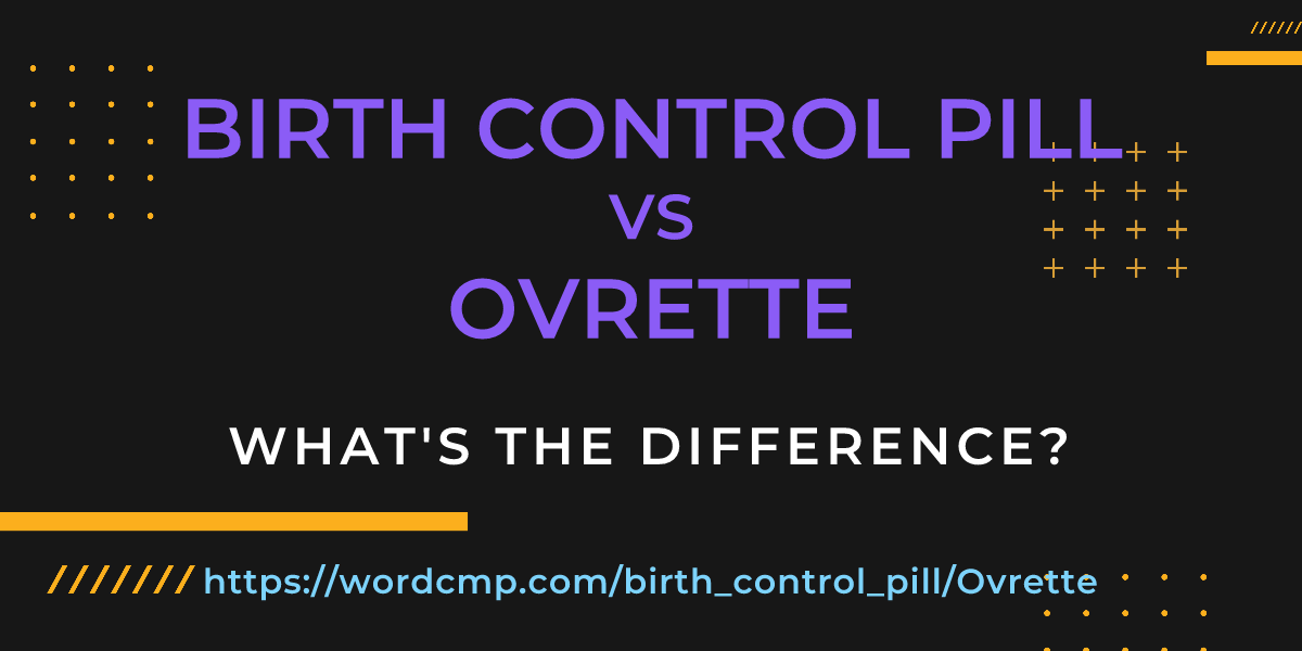 Difference between birth control pill and Ovrette
